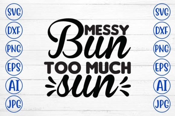 Download Messy Bun Too Much Sun Svg Cut File - Messy bun too much sun svg cut file Collection